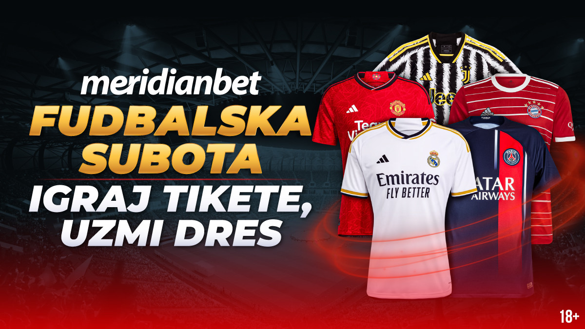 Fudbalska subota: Sakupljaj tikete, Meridian ti poklanja dres